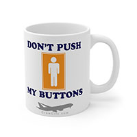 Don't Push My Buttons Funny Coffee Mug Collection by CrewCity on http://www.etsy.com